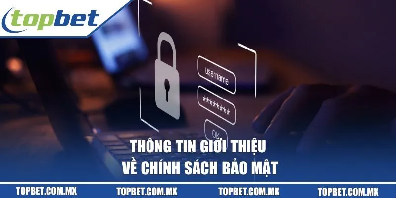 Thông tin giới thiệu về chính sách bảo mật của Topbet
