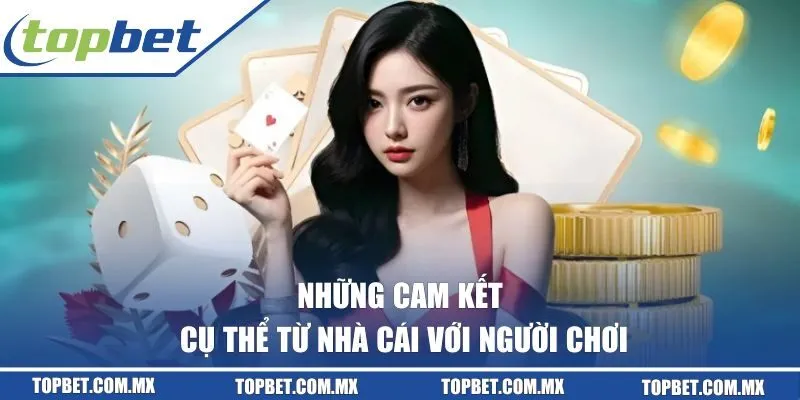 Những cam kết cụ thể từ nhà cái với người chơi