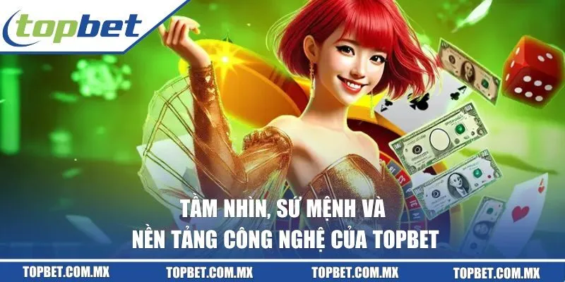 Tầm nhìn, sứ mệnh và nền tảng công nghệ của Topbet